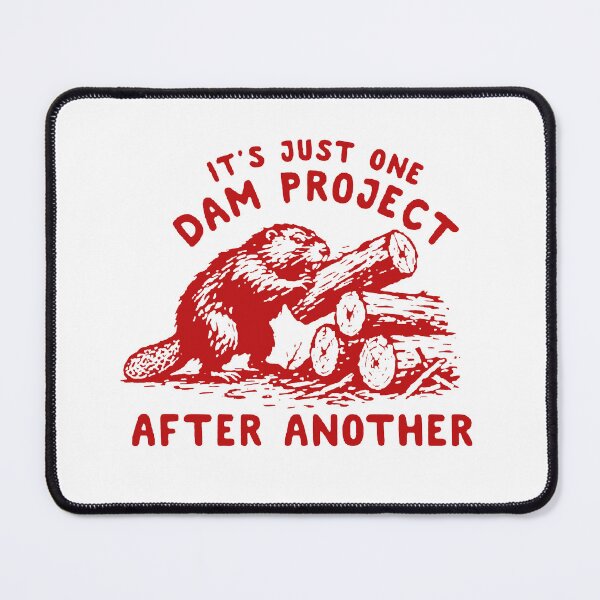 Item preview, It's Just One Dam Project After Another designed and sold by m-smith-bear.