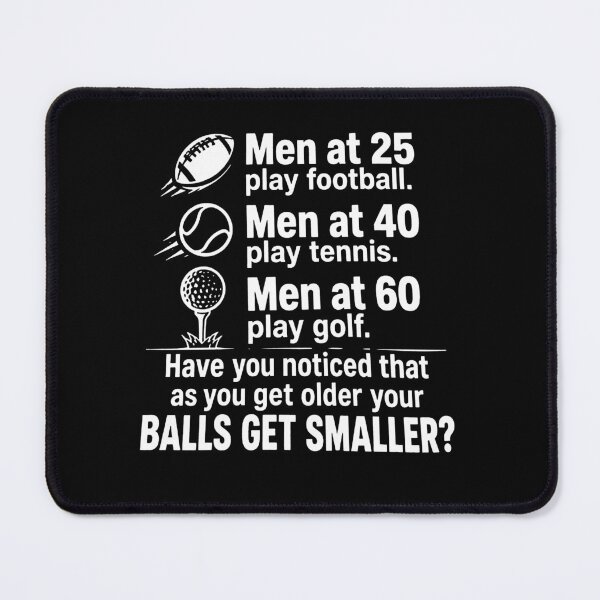 Item preview, Have You Noticed That As You Get Older Your Balls Get Smaller designed and sold by gidel-sales.