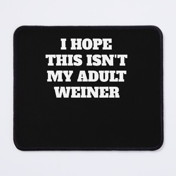 Item preview, I Hope This Isn'T My Adult Weiner Funny Adulting Humor designed and sold by RealestInternet.