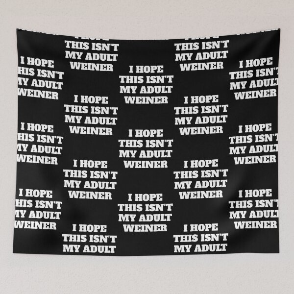 Item preview, I Hope This Isn'T My Adult Weiner Funny Adulting Humor designed and sold by RealestInternet.
