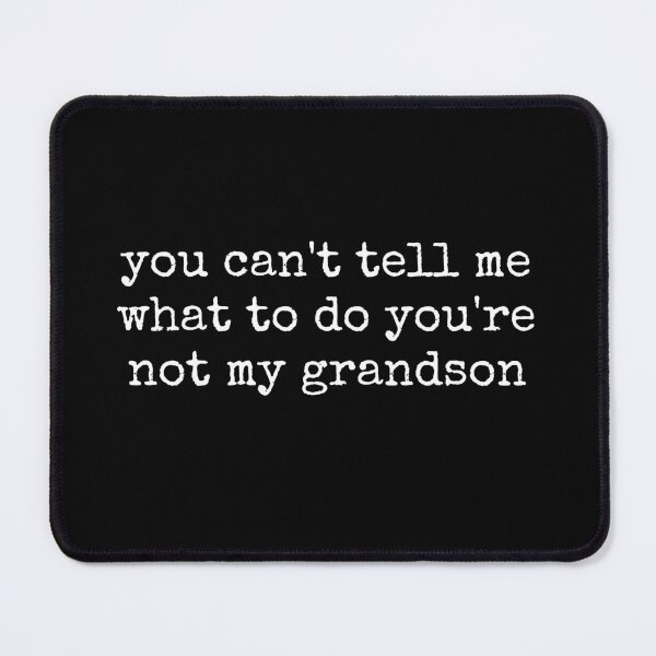 Item preview, You Can't Tell Me What To Do You're Not My Grandson, Funny Grandma Quote, Grammy Humor, Mother's Day Grandma Gift, Grandmother Gift from Grandson designed and sold by Quiajia.