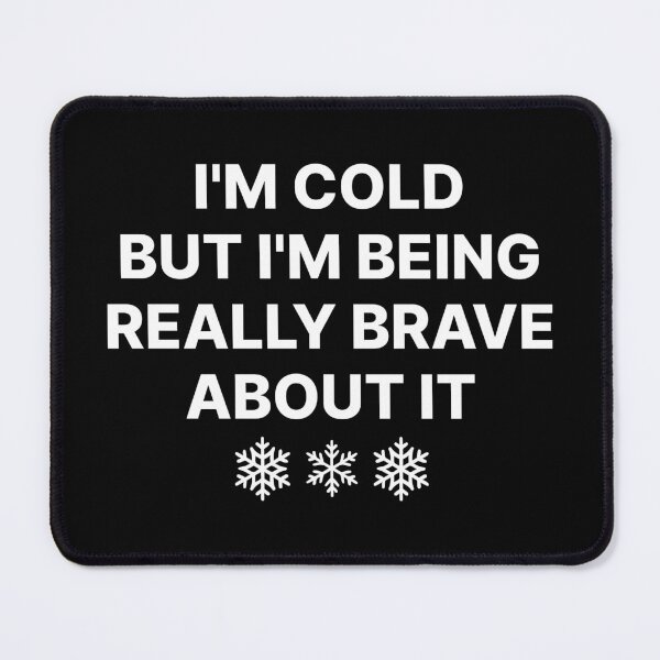 Item preview, I'm Cold But I'm Being Really Brave About It, Funny Winter Quote, Always Cold Humor, Cozy Winter Mood, Sarcastic Cold Weather Gift designed and sold by Quiajia.