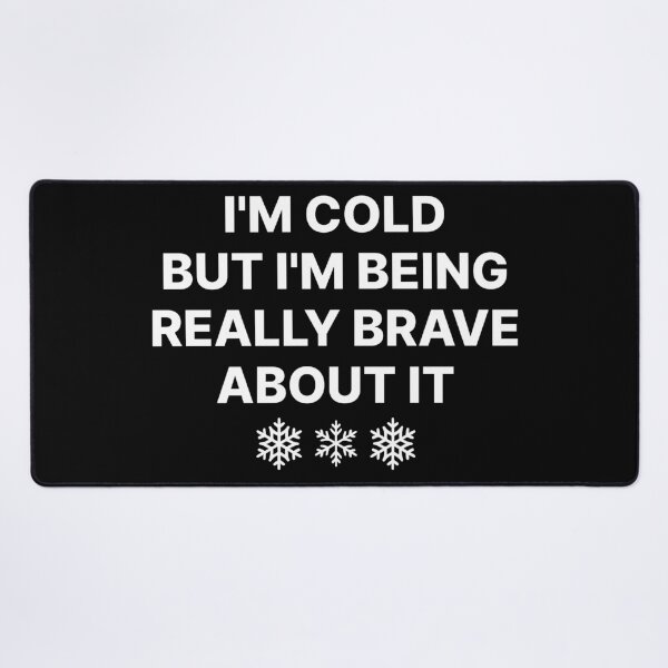 Item preview, I'm Cold But I'm Being Really Brave About It, Funny Winter Quote, Always Cold Humor, Cozy Winter Mood, Sarcastic Cold Weather Gift designed and sold by Quiajia.