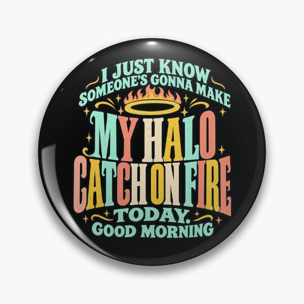 Item preview, My Halo Catch on Fire Today Good Morning Sarcasm designed and sold by haitrieuic96.
