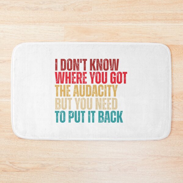 Item preview, I Don't Know Where You Got The Audacity But You Need To Put It Back designed and sold by Dondonmart.
