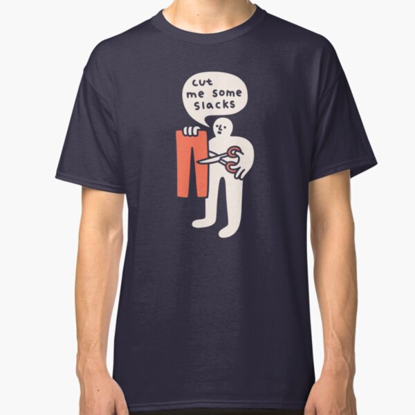 Cut Me Some Slacks Classic T-Shirt