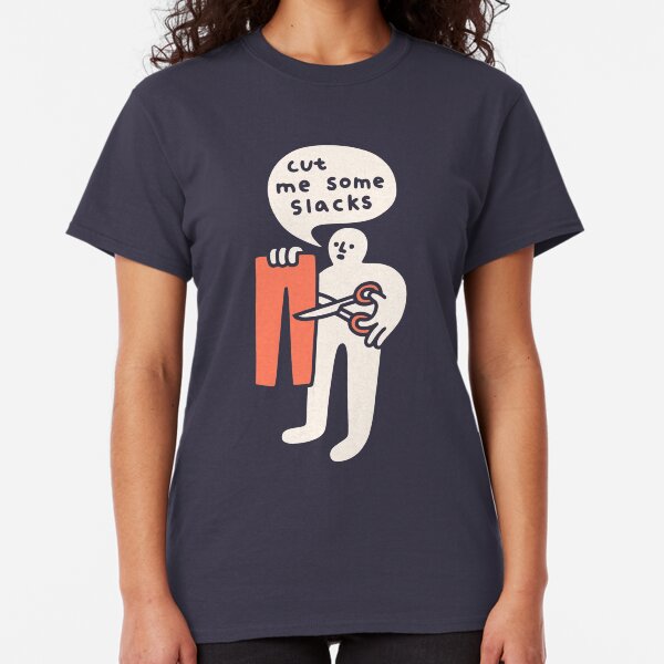 Cut Me Some Slacks Classic T-Shirt