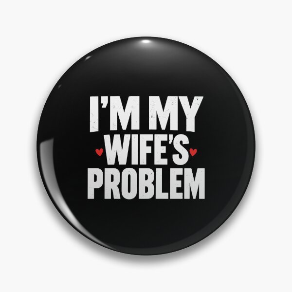 Aperçu de l'œuvre Funny Husband Quote Im My Wifes Problem créée et vendue par stmpdwrld.