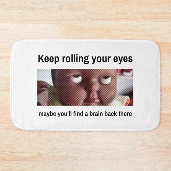 Item preview, Keep rolling your eyes maybe youll find a brain back there designed and sold by misscxarxess.