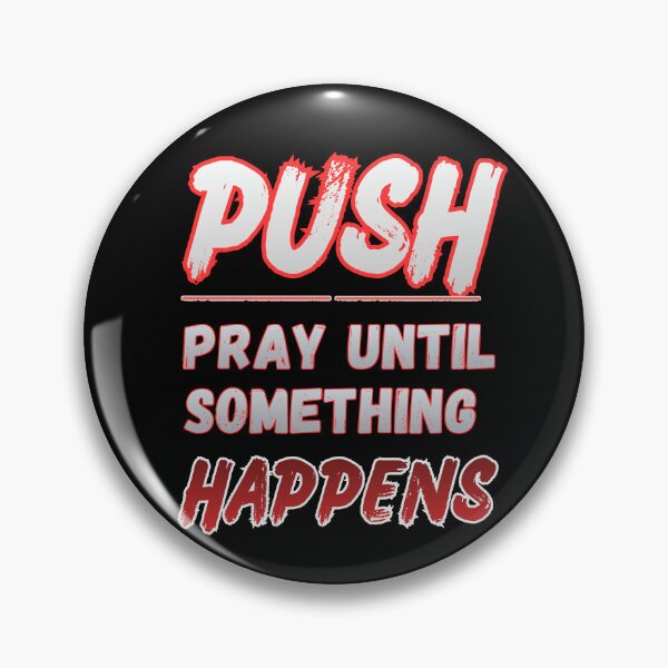 Item preview, Push, Pray Until Something Happens Motivational Quote designed and sold by Creative-Sanc.