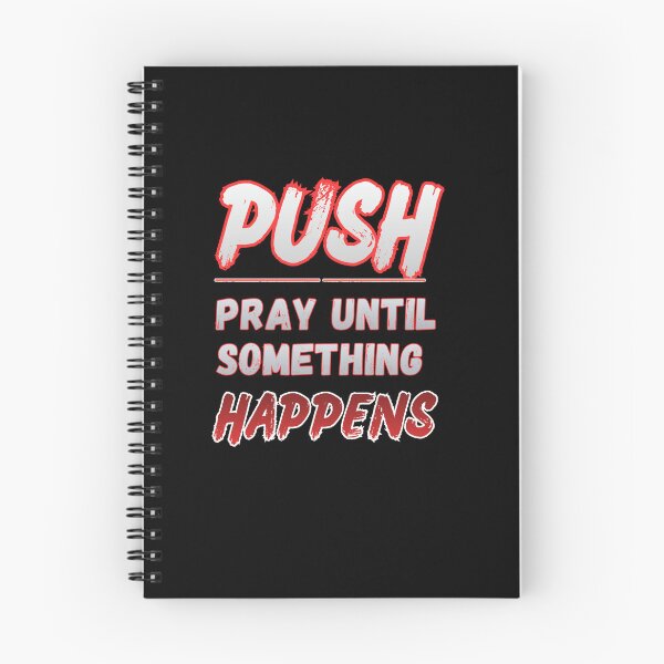 Item preview, Push, Pray Until Something Happens Motivational Quote designed and sold by Creative-Sanc.