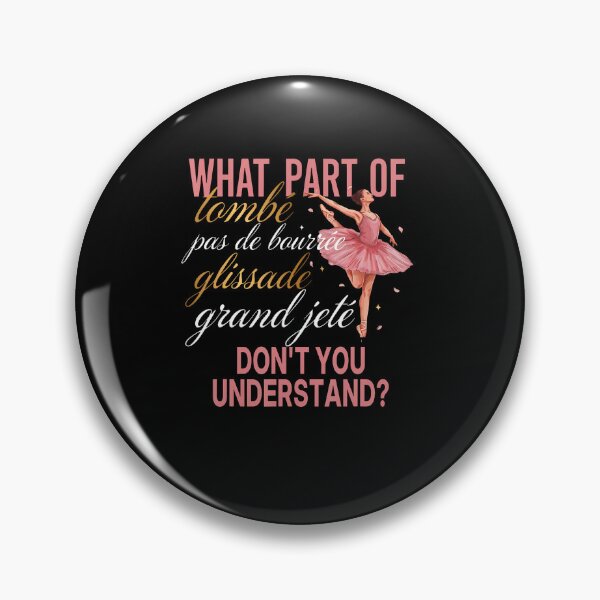 Item preview, What Part Of Tombe Pas De Bourree Glissade Grand Jete Ballet designed and sold by RealestInternet.
