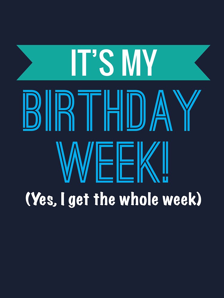 It S My Birthday Week Yes I Get The Whole Week Cool Gift Kids T Shirt By Klimentina Redbubble