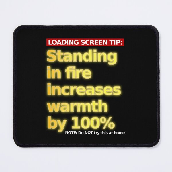 Item preview, LOADING SCREEN TIP: Standing in fire increases warmth by 100% designed and sold by LittleGreyMan2026.