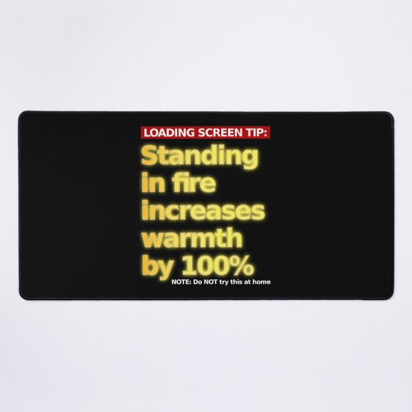 Item preview, LOADING SCREEN TIP: Standing in fire increases warmth by 100% designed and sold by LittleGreyMan2026.