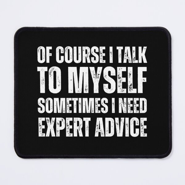 Item preview, Of Course I Talk To Myself Sometimes I Need Expert Advice designed and sold by azy2shop.