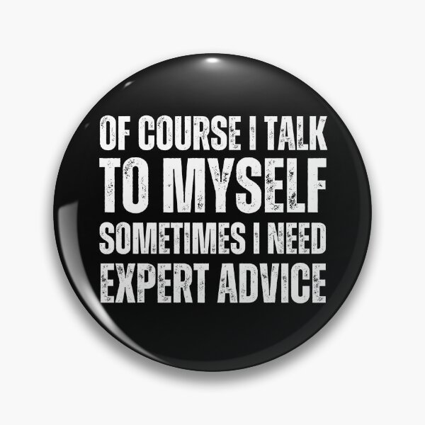 Item preview, Of Course I Talk To Myself Sometimes I Need Expert Advice designed and sold by azy2shop.