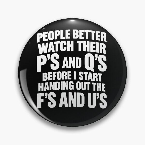 Item preview, People Better Watch Their P'S And Q'S Before I Start Handing designed and sold by snailslowdance.