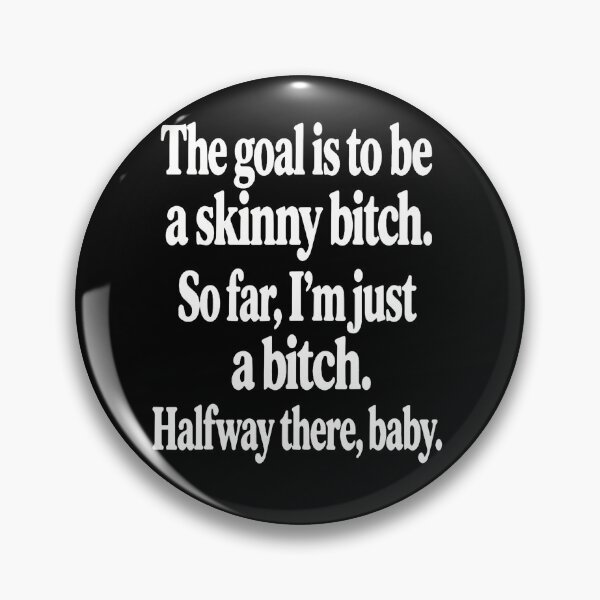Item preview, The Goal Is To Be A Skinny Btch Funny Quote designed and sold by snailslowdance.