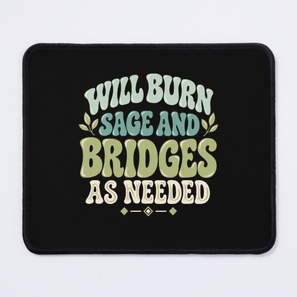 Item preview, Will Burn Sage And Bridges As Needed Spiritual Empowering Witty Saying designed and sold by designstoriesMK.