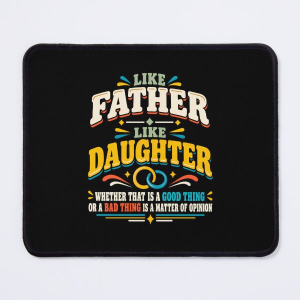 Item preview, Like Father Like Daughter Whether That Is A Good Thing Or A Bad Thing Is A Matter Of Opinion Funny Family Humor designed and sold by designstoriesMK.