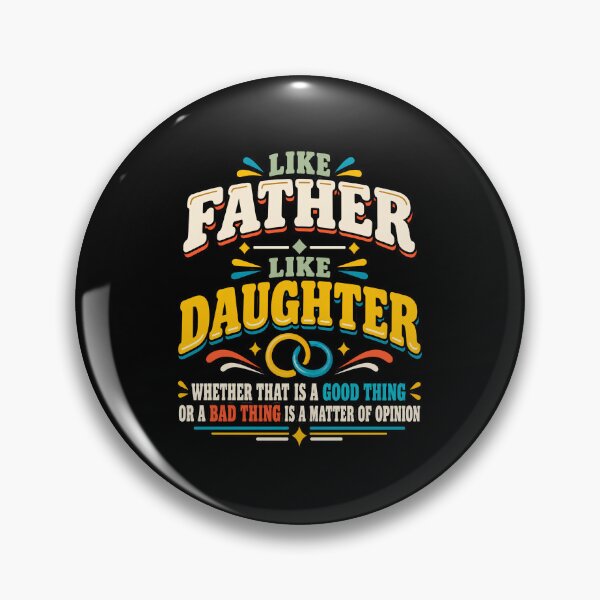 Item preview, Like Father Like Daughter Whether That Is A Good Thing Or A Bad Thing Is A Matter Of Opinion Funny Family Humor designed and sold by designstoriesMK.