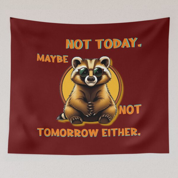 Item preview, Not Today Maybe Not Tomorrow Either Raccoon designed and sold by ZeroContextArt.