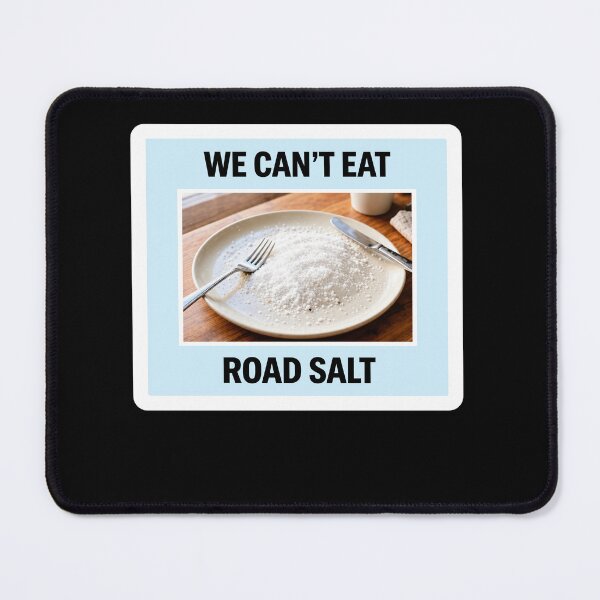 Item preview, We Can’t Eat Road Salt designed and sold by Exerohuhic.