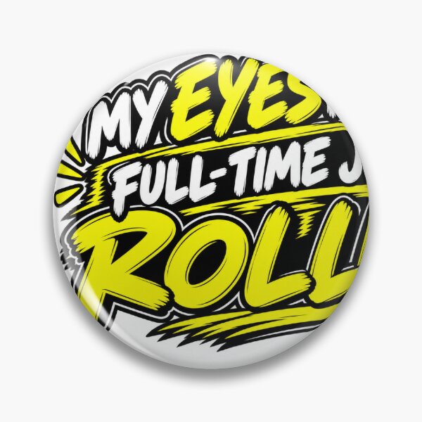 Item preview, My Eyes Have a Full-Time Job Rolling designed and sold by Funirama.