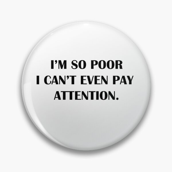 Item preview, i'm so poor i can't even pay attention designed and sold by Kasia1987t.