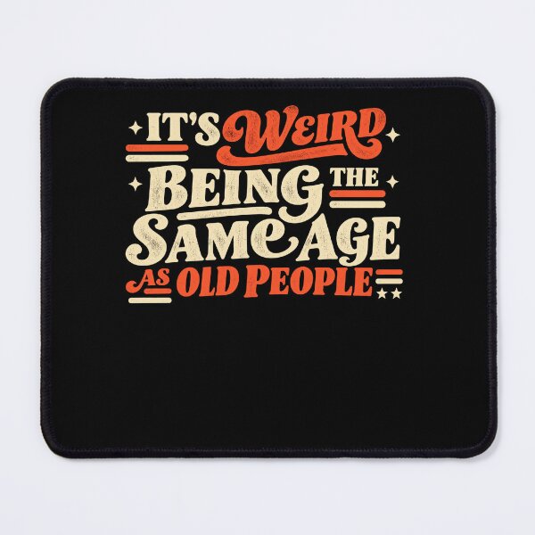 Item preview, It's Weird Being The Same Age As Old People Funny Aging Humor Sarcastic Birthday Quote designed and sold by FolkGraphics.