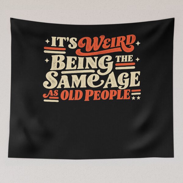 Item preview, It's Weird Being The Same Age As Old People Funny Aging Humor Sarcastic Birthday Quote designed and sold by FolkGraphics.