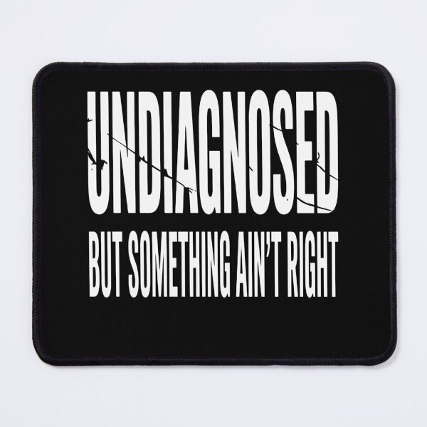Item preview, Undiagnosed Funny Relatable Mental Humor designed and sold by tyrathomase.