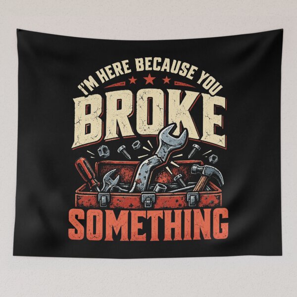 Item preview, I'm Here Because You Broke Something Handyman Repairman Mechanic Fixer designed and sold by FolkGraphics.