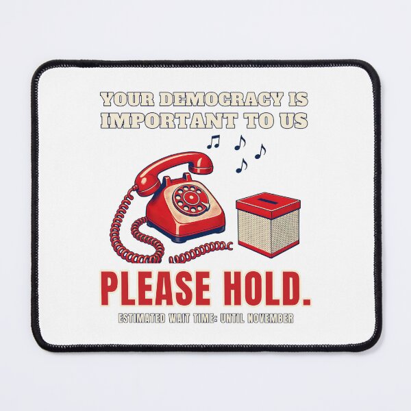 Item preview, Your Democracy Is Important To Us Please Hold designed and sold by RobinHoodShirts.