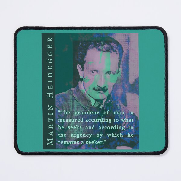 Item preview, Martin Heidegger quote: The grandeur of man is measured according to what he seeks and according to the urgency by which he remains a seeker. designed and sold by artbleed.