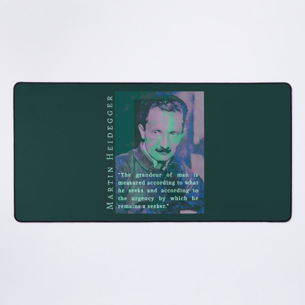 Item preview, Martin Heidegger quote: The grandeur of man is measured according to what he seeks and according to the urgency by which he remains a seeker. designed and sold by artbleed.