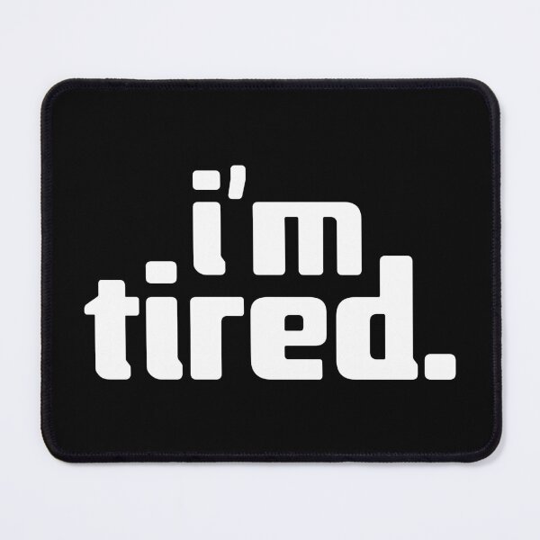 Item preview, i'm tired designed and sold by Andy Mako.