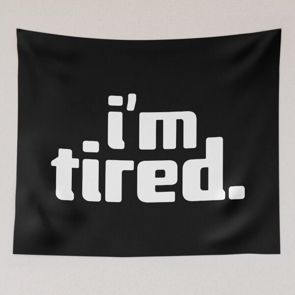 Item preview, i'm tired designed and sold by Andy Mako.