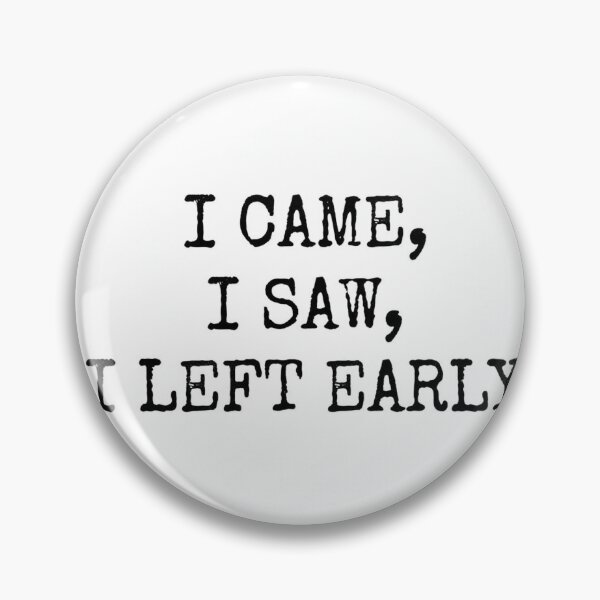 Item preview, I Came, I Saw, I Left Early - Sarcastic Typography Sticker designed and sold by SniffGiggle.