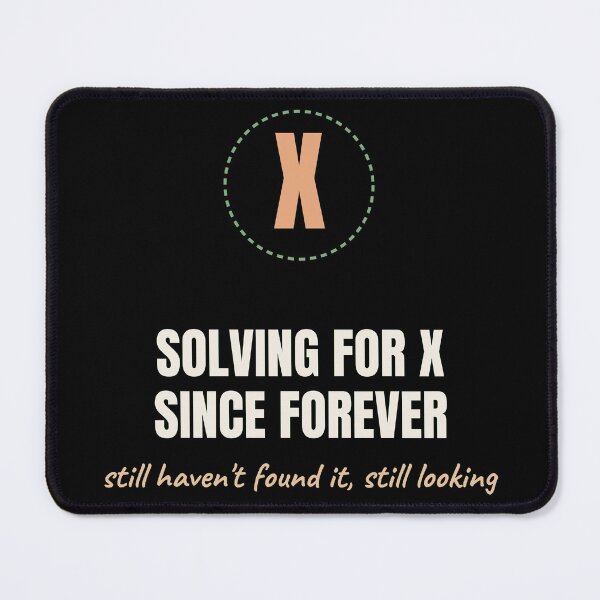 Item preview, Solving For X Since Forever Funny Algebra Pun designed and sold by The Cozy Design Studio.
