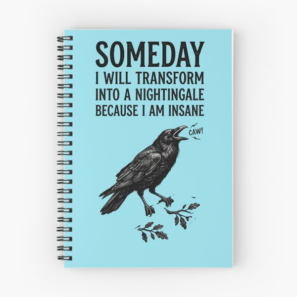 Item preview, Someday I will transform into a nightingale because I am insane - A caw designed and sold by ParadoxParadox.