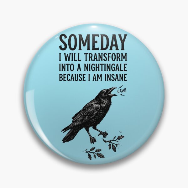 Item preview, Someday I will transform into a nightingale because I am insane - A caw designed and sold by ParadoxParadox.