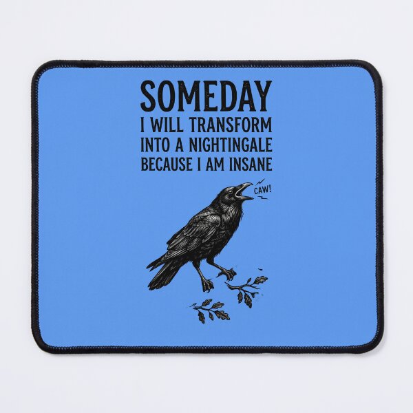 Item preview, Someday I will transform into a nightingale because I am insane - A caw designed and sold by ParadoxParadox.