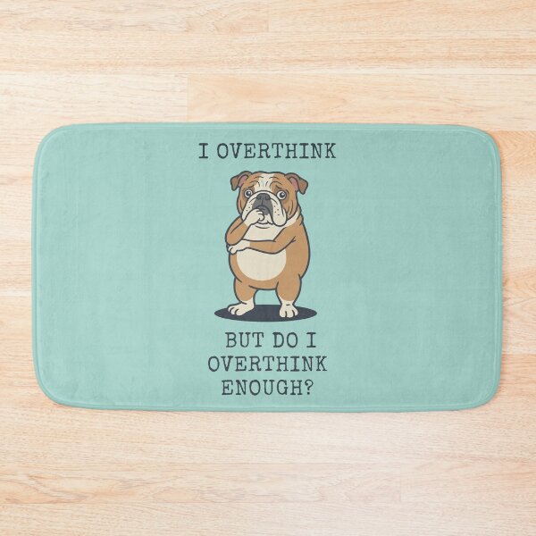 Item preview, Bulldog I Overthink But Do I Overthink Enough designed and sold by d247.