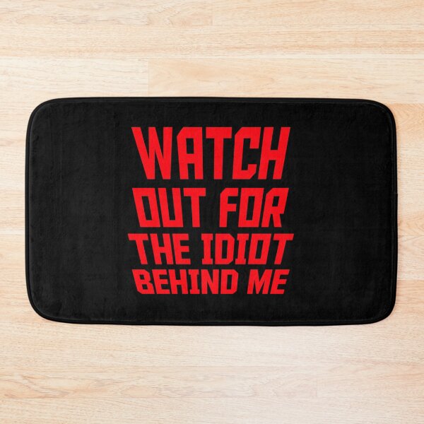 Item preview, Watch Out For The Idiot Behind Me Funny Quote Logo designed and sold by shirt-o-mat.