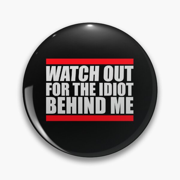 Item preview, Watch Out For The Idiot Behind Me Funny Quote Logo designed and sold by shirt-o-mat.