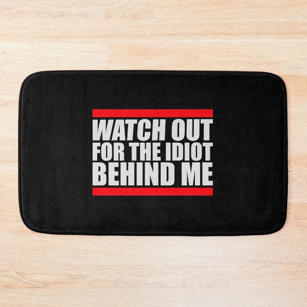 Item preview, Watch Out For The Idiot Behind Me Funny Quote Logo designed and sold by shirt-o-mat.