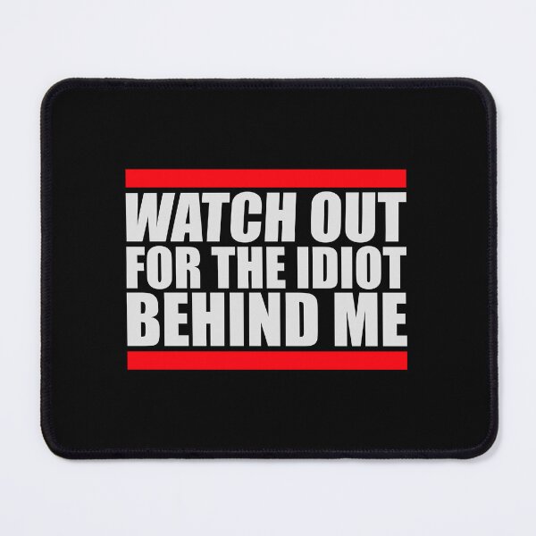 Item preview, Watch Out For The Idiot Behind Me Funny Quote Logo designed and sold by shirt-o-mat.