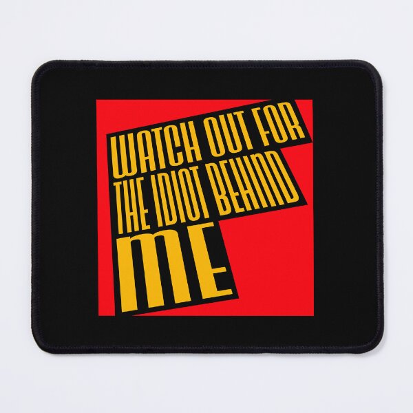 Item preview, Watch Out For The Idiot Behind Me Funny Quote Logo designed and sold by shirt-o-mat.